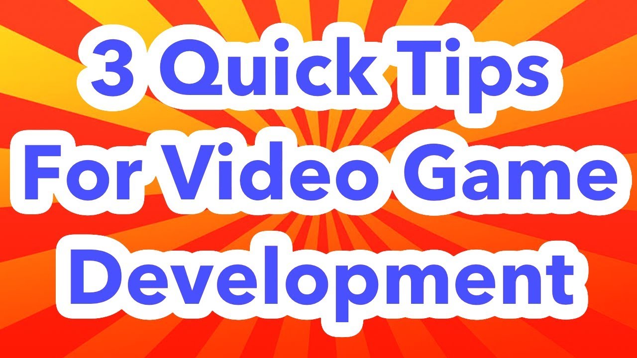 3 Quick Tips For Game Development