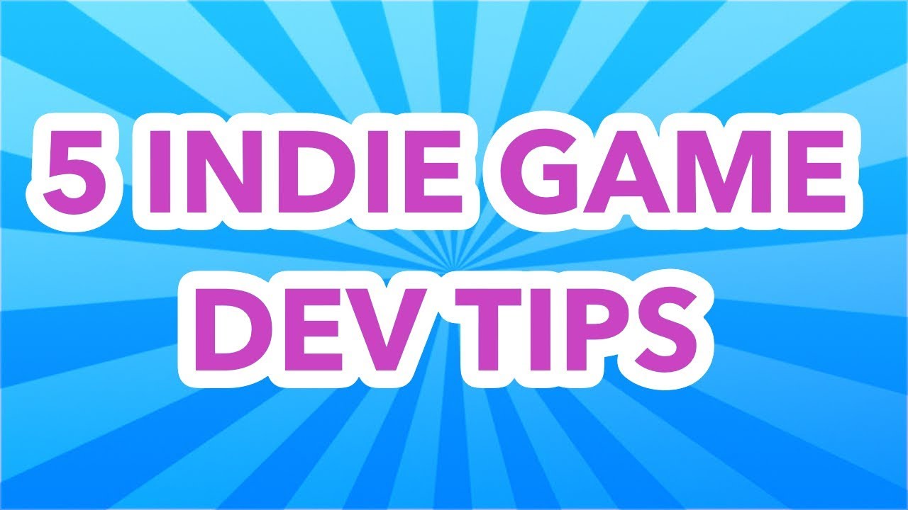 5 Indie Game Tips
